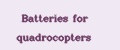 Batteries for quadrocopters