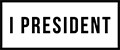I PRESIDENT