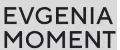 EVGENIA moment