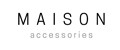 MAISON accessoires