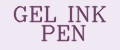 GEL INK PEN