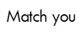 Match you