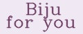 Biju for you
