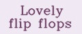 Lovely flip flops
