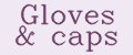 Gloves & caps