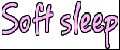 SOFT SLEEP