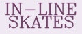 IN-LINE SKATES