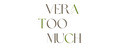 Vera Too Much
