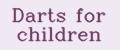 Darts for children