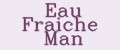 Eau Fraiche Man