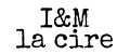 I&M la cire