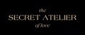 the SECRET ATELIER of love