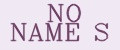 NO NAME S
