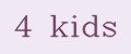 4 Kids