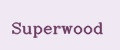 Superwood