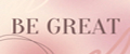 BE GREAT