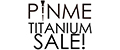 PINME titanium SALE!