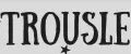 TROUSLE