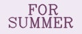 For Summer