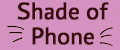 Shade of Phone