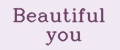 Beautiful you