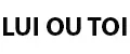 LUI OU TOI