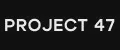PROJECT 47