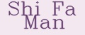 Shi Fa Man