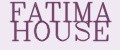 FATIMA HOUSE