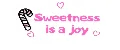 Sweetness is a joy