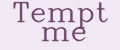 Tempt me