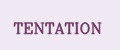 TENTATION