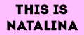 THIS IS NATALINA