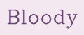 BLOODY