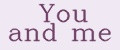 you and me