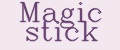 Magic stick
