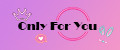 OnlyForYou