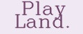 Play Land.