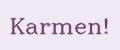 Karmen!