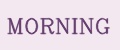 MORNING