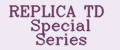 REPLICA TD Special Series
