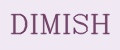 DIMISH