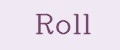 Roll