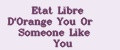 Etat Libre D'Orange You Or Someone Like You