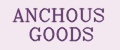ANCHOUS GOODS