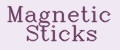 Magnetic Sticks