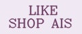LIKE SHOP AIS
