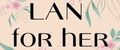 LAN for her