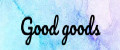 GOOD GOODS
