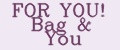 FOR YOU! Bag & You